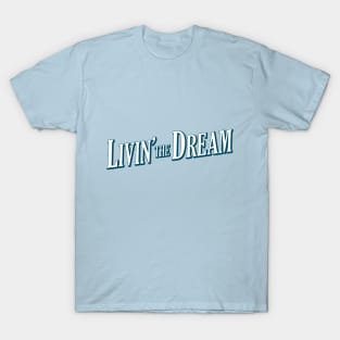 Livin&#39; the Dream (request other colours) T-Shirt